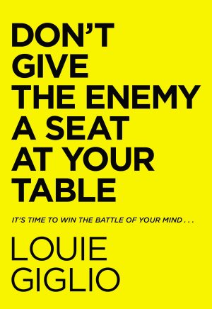 Don’t Give the Enemy a Seat at Your Table by Louie Giglio (page-162)